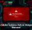 Fake Adobe Updates Deliver Dangerous Malware
